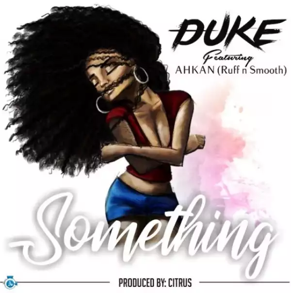 Duke Gh - Something ft. Ahkan